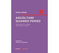 Ascoltami quando penso. Avventure con i bambini tra filosofia e storie