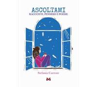 Ascoltami. Racconti, pensieri e poesie
