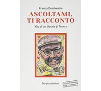 Ascoltami, ti racconto. Vita di un libraio di Trento. Ediz. ad alta leggib...