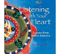 Ascoltare con il cuore: lezioni dai nativi americani - HardBack NUOVO Wayne Peat