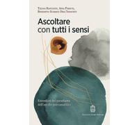 Ascoltare con tutti i sensi. Estensioni del paradigma dell'ascolto psicoan...