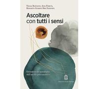 Ascoltare con tutti i sensi. Estensioni del paradigma dell'ascolto psicoanalitico