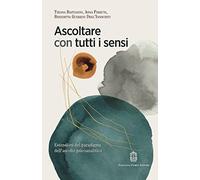 Ascoltare con tutti i sensi. Estensioni del paradigma dell'ascolto psicoanalitic