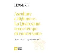 Ascoltare e digiunare. La Quaresima come tempo di conversione. Messaggio per la Quaresima 2026