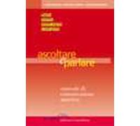 Ascoltare e parlare. Manuale di comunicazione assertiva