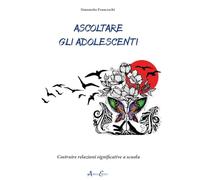 Ascoltare gli adolescenti. Costruire relazioni significative a scuola