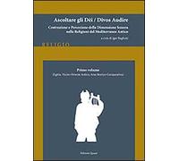Ascoltare gli dèi-Divos audire. Vol. 1: Egitto, vicino Oriente antico, area storico-comparativa.