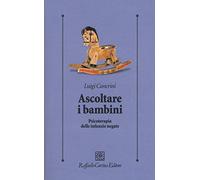 Ascoltare i bambini. Psicoterapia delle infanzie negate