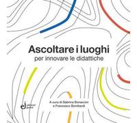 Ascoltare i luoghi per innovare le didattiche