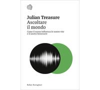 Ascoltare il mondo. Come il suono influenza le nostre vite e il nostro ben...