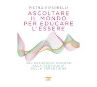 Ascoltare il mondo per educare l’essere. Dal paesaggio sonoro alla pedagogia della percezione