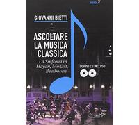 Ascoltare la musica classica. La sinfonia in Mozart, Hayden, Beethoven. Co...