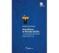 Ascoltare la Parola di Dio. La predicazione espositiva