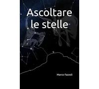 Ascoltare le stelle: Le stelle non sono solo luce: sono storie che aspettano di essere scoperte.