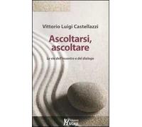 Ascoltarsi, ascoltare. Le vie dell'incontro e del dialogo