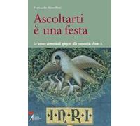 Ascoltarti è una festa. Le letture domenicali spiegate alla comunità. Anno A