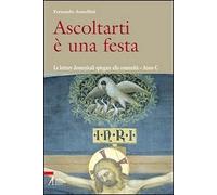 Ascoltarti è una festa. Le letture domenicali spiegate alla comunità. Anno C