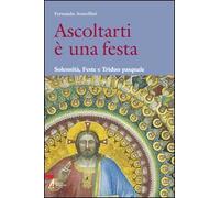 Ascoltarti è una festa. Solennità, feste e triduo pasquale