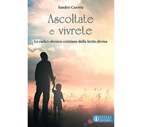 Ascoltate e vivrete. Le radici ebraico-cristiane della lectio divina