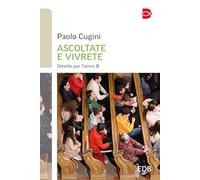 Libri Paolo Cugini - Ascoltate E Vivrete. Omelie Per L'anno B