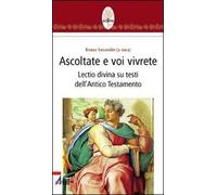 Ascoltate e voi vivrete. Lectio divina su testi dell'Antico Testamento