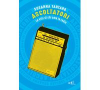 ASCOLTATORI. LE VITE DI CHI AMA LA RADIO - Tartaro Susanna - 2022 - ADD Editore