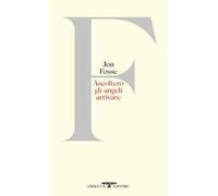 Libri Jon Fosse - Ascoltero Gli Angeli Arrivare. Testo Originale A Fronte