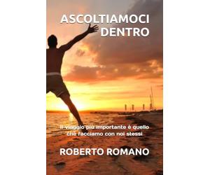 ASCOLTIAMOCI DENTRO: Il viaggio più importante è quello che facciamo con noi stessi