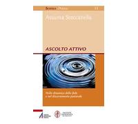 Ascolto attivo. Nella dinamica della fede e nel discernimento pastorale