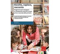 Ascolto, capisco, racconto. Programma per sviluppare le competenze orali per le classi prima e seconda della primaria
