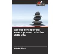 Ascolto consapevole: essere presenti alla fine della vita