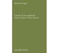 ASCOLTO DI UNA TRADIZIONE. GIANNI CELATI E L'ULISSE DI JOYCE (L') - 2025