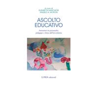 Ascolto educativo. Interazioni tra psicoanalisi, pedagogia e clinica dell'...