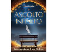 Ascolto infinito. La voce dell'anima attraverso la testimonianza di una medium