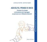 Ascolto, penso e dico. Processi di sviluppo e stimolazione del linguaggio: un percorso con il metodo Drezancic