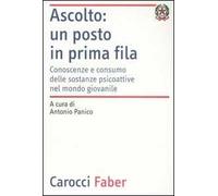 Ascolto: un posto in prima fila. Conoscenze e consumo delle sostanze psicoattive nel mondo giovanile