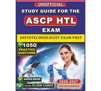 ASCP HTL Study Guide 2026: 1050 Practice Questions and Detailed Rationales for Histotechnologist Exam Prep, An Unofficial Study Material