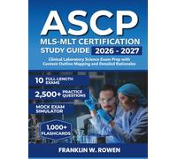ASCP MLS-MLT Certification Study Guide: Clinical Laboratory Science Exam Prep with 2,500+ Practice Questions, 10 Full-Length Exams, Content Outline Mapping, and Detailed Rationales