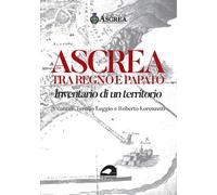 Ascrea tra regno e papato. Inventario di un territorio - [Il Formichiere]
