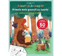 Ascult si descopar - Primele mele povesti cu sunete