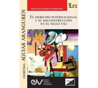 Asdrubal Aguiar El Derecho Internacional Y Su Deconstrucción En El S (Tascabile)