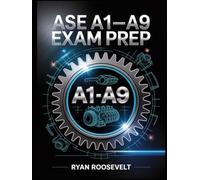 ASE A1 - A9 EXAM PREP: Complete Exam Review With Practice Questions, Answers and Detailed Explanations