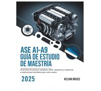 ASE A1-A9 GUÍA DE ESTUDIO DE MAESTRÍA 2025: 40 pruebas de práctica completas, 3000+ preguntas y respuestas y explicaciones detalladas para cada examen