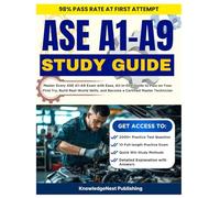 ASE A1-A9 Study Guide: Master Every ASE A1-A9 Exam with Ease, All-in-One Guide to Pass on Your First Try, Build Real-World Skills, and Become a Certified Master Technician
