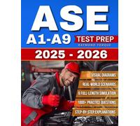 ASE A1-A9 Test Prep: 1000+ Practice Questions & 6 Full-Length Simulation with Step-by-Step Explanations, Visual Diagrams and Real-World Scenarios to Build Mastery and Professional Confidence