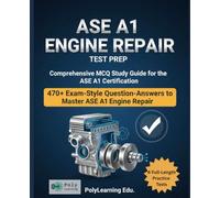 ASE A1 Engine Repair Test Prep: Comprehensive MCQ Study Guide for the ASE A1 Certification: 470+ Exam-Style Question-Answers to Master ASE A1 Engine Repair