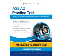 ASE A2 Practice Test: 240 Realistic Questions and 4 Full-Length Exams with Proven Strategies to Pass the ASE A2 Automatic Transmission/Transaxle Test on Your First Try