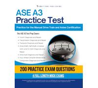 ASE A3 Practice Test: Practical Exam Review with 200 Realistic Practice Questions, 4 Full-Length Practice Tests, Clear Answer Explanations, and Study Tips for Manual Drive Train and Axles
