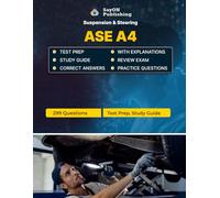 ASE A4 (Suspension & Steering) Exam Unofficial Test Prep: 299 Questions and Answers with Explanations - Certification Study Guide - Q&A Review
