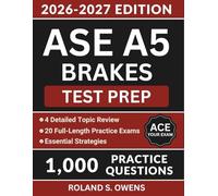 ASE A5 Brakes Test Prep: Complete Study Guide with 1,000 Practice Questions, Essential Strategies and Answer Explanations to Pass the Certification Exam